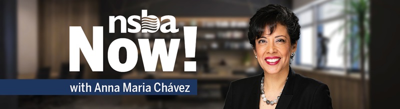 A photo of Anna Maria Chávez in her office, the text "NSBA Now! with Anna Maria Chávez"